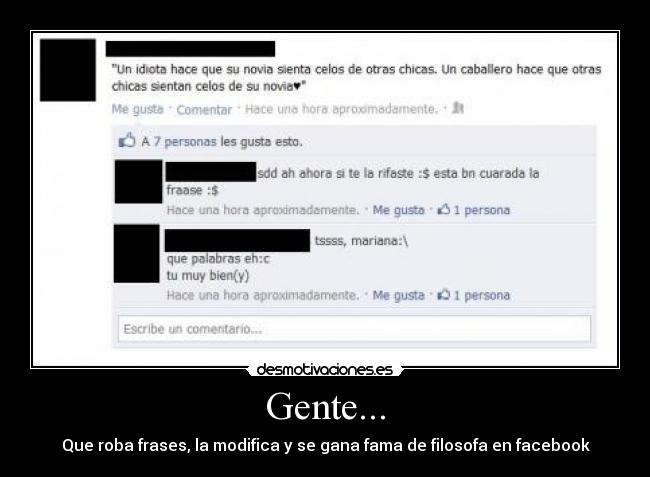 Gente... - Que roba frases, la modifica y se gana fama de filosofa en facebook