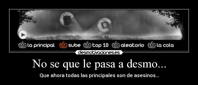 No se que le pasa a desmo... - 