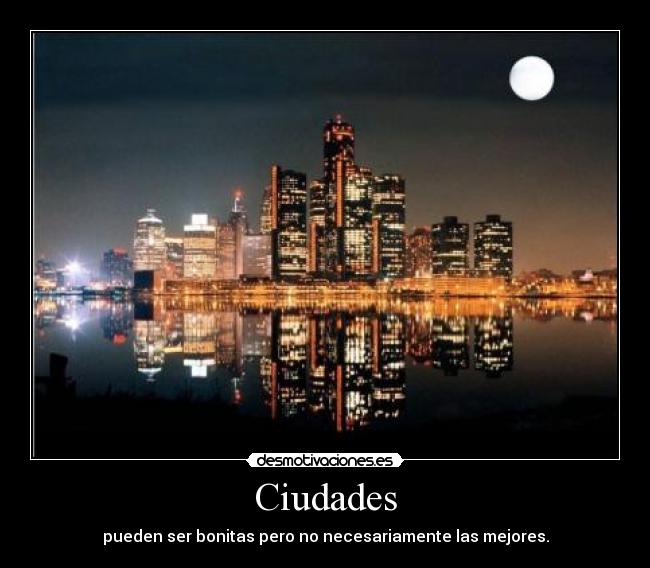 Ciudades - pueden ser bonitas pero no necesariamente las mejores.