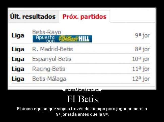 El Betis - El único equipo que viaja a través del tiempo para jugar primero la
9ª jornada antes que la 8ª.