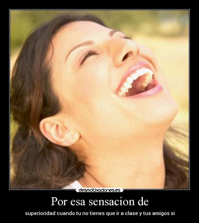 Por esa sensacion de - 