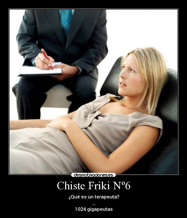 Chiste Friki Nº6 - ¿Qué es un terapeuta?
...
1024 gigapeutas