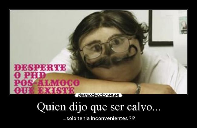 Quien dijo que ser calvo... - ...solo tenia inconvenientes ?!?