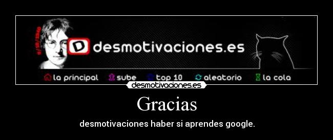 Gracias - desmotivaciones haber si aprendes google.