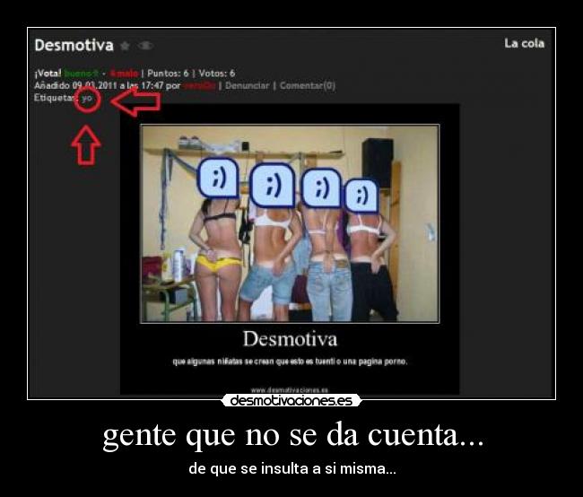 gente que no se da cuenta... - de que se insulta a si misma...