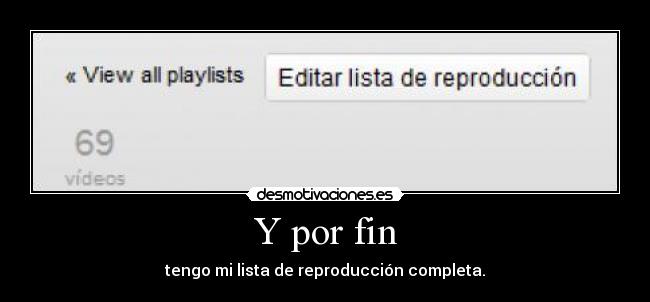Y por fin - tengo mi lista de reproducción completa.