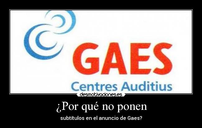 ¿Por qué no ponen - subtítulos en el anuncio de Gaes?