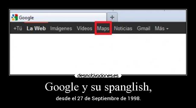 Google y su spanglish, - desde el 27 de Septiembre de 1998.