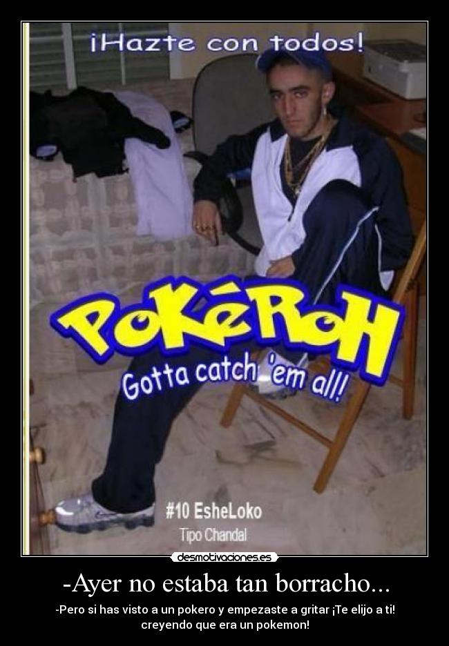 -Ayer no estaba tan borracho... - 