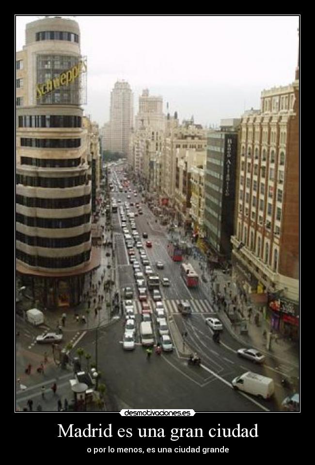Madrid es una gran ciudad - o por lo menos, es una ciudad grande