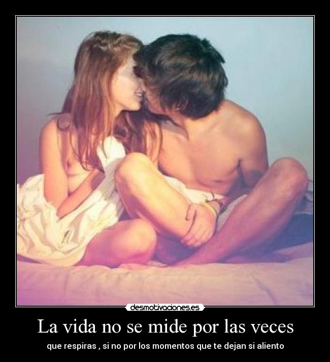 La vida no se mide por las veces - que respiras , si no por los momentos que te dejan si aliento