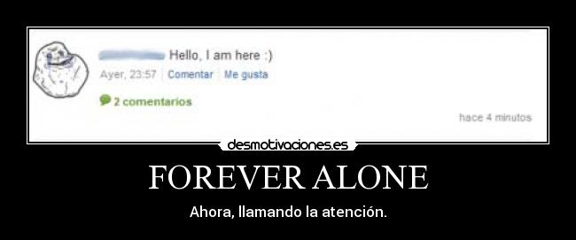 FOREVER ALONE - Ahora, llamando la atención.