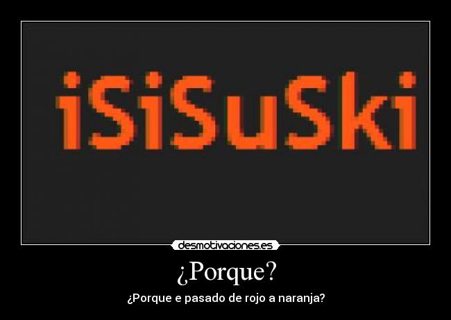 ¿Porque? - ¿Porque e pasado de rojo a naranja?
