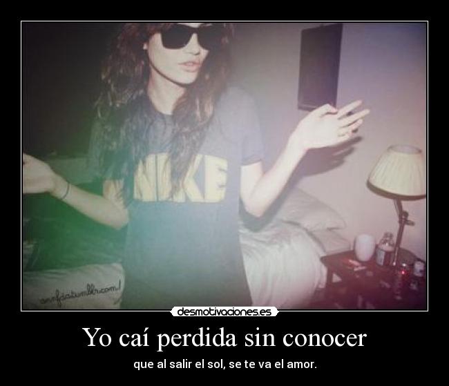 Yo caí perdida sin conocer -