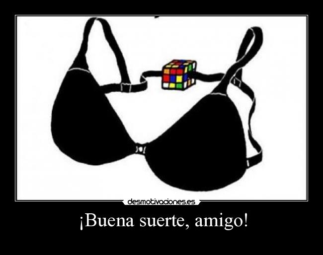 ¡Buena suerte, amigo! -