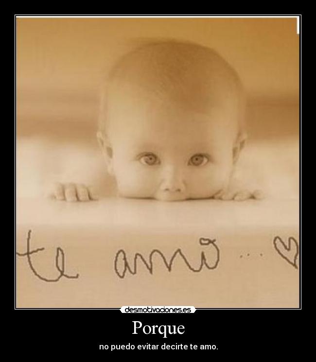 Porque - no puedo evitar decirte te amo.