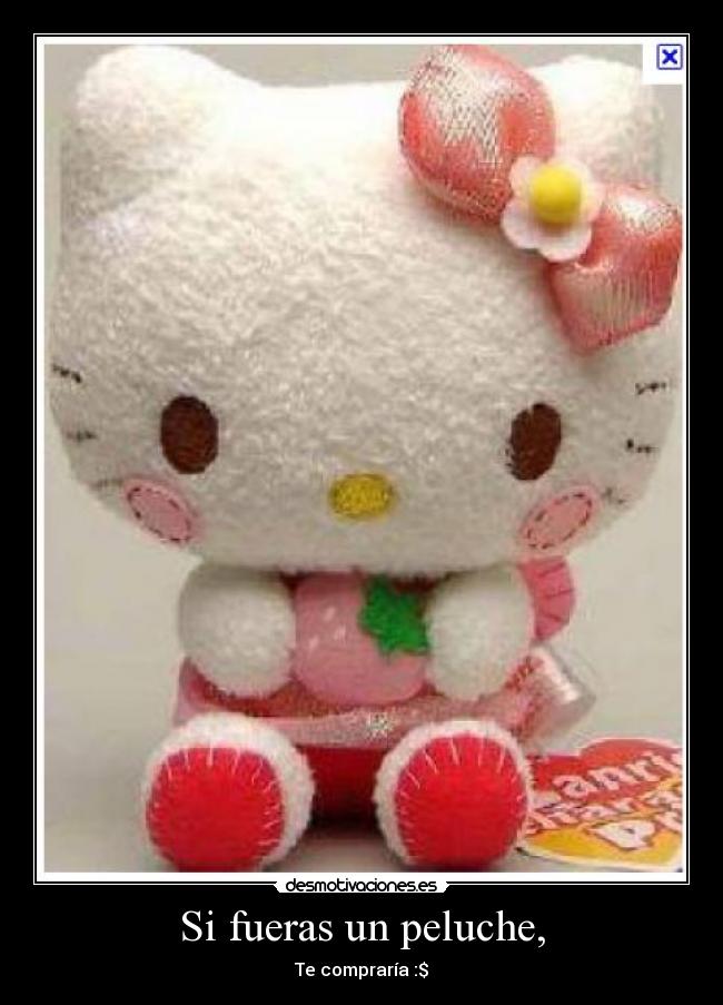 Si fueras un peluche, - Te compraría :$