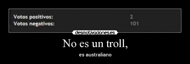 No es un troll, -