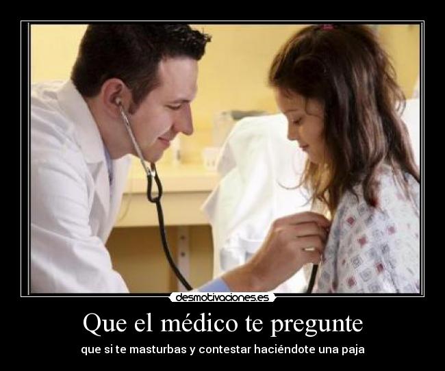 Que el médico te pregunte - que si te masturbas y contestar haciéndote una paja