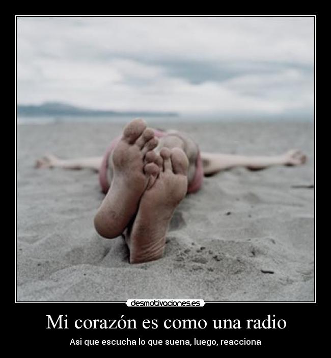 Mi corazón es como una radio - Asi que escucha lo que suena, luego, reacciona