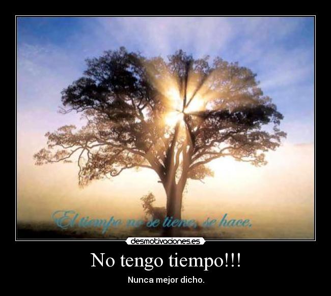 No tengo tiempo!!! - Nunca mejor dicho.