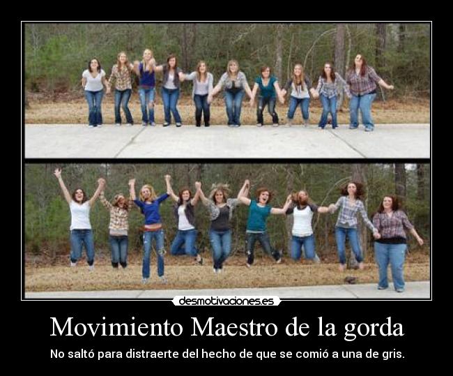 Movimiento Maestro de la gorda - No saltó para distraerte del hecho de que se comió a una de gris.
