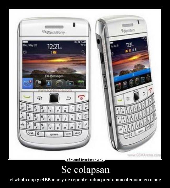 Se colapsan - el whats app y el BB msn y de repente todos prestamos atencion en clase