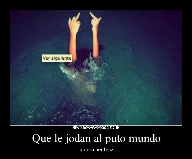 Que le jodan al puto mundo - 