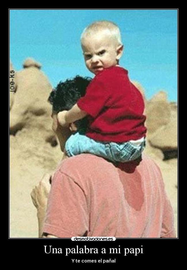 Una palabra a mi papi - Y te comes el pañal
