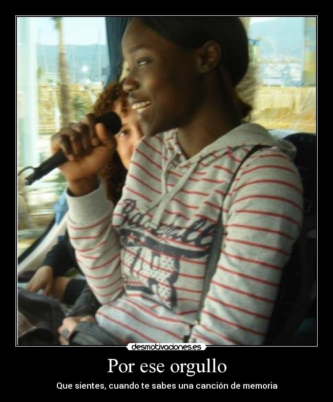 Por ese orgullo - Que sientes, cuando te sabes una canción de memoria