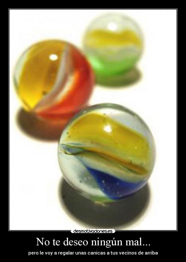 No te deseo ningún mal... -