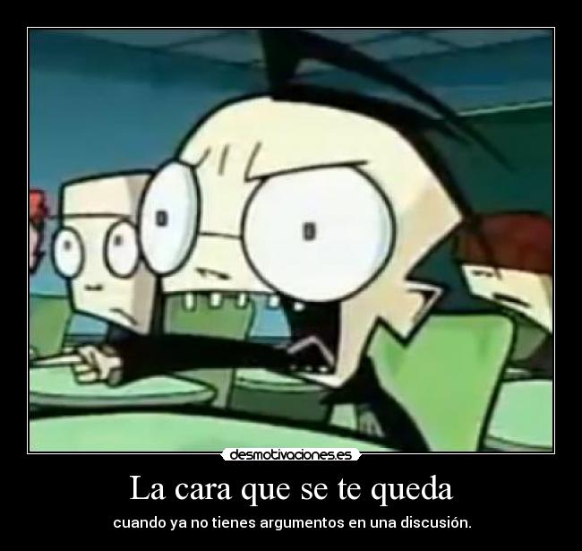 carteles cara idiota boca abierta sin argumentos dib invasor zim desmotivaciones