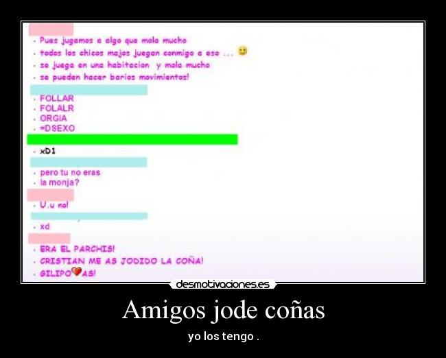 Amigos jode coñas - yo los tengo .