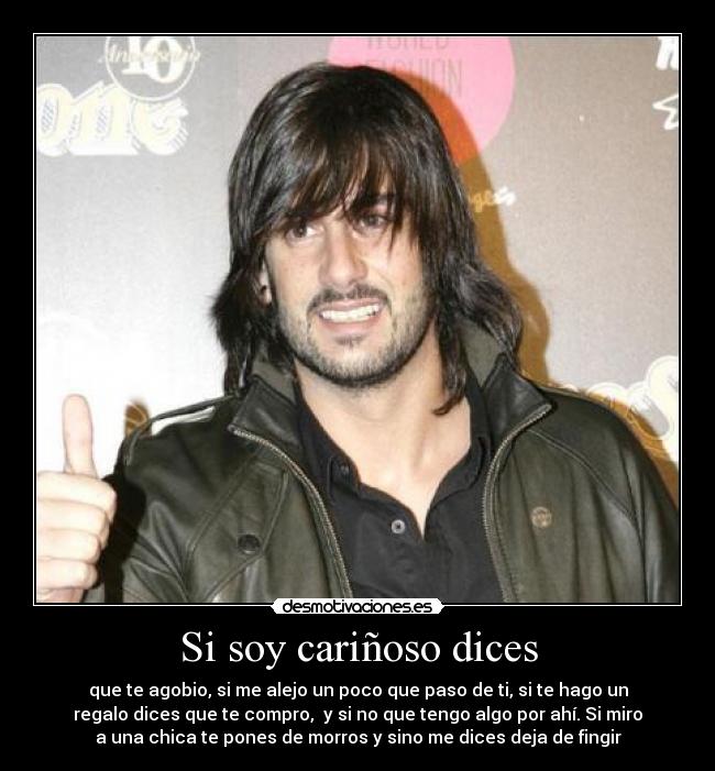 Si soy cariñoso dices -