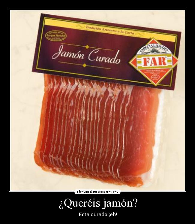 ¿Queréis jamón? - Esta curado ¡eh!