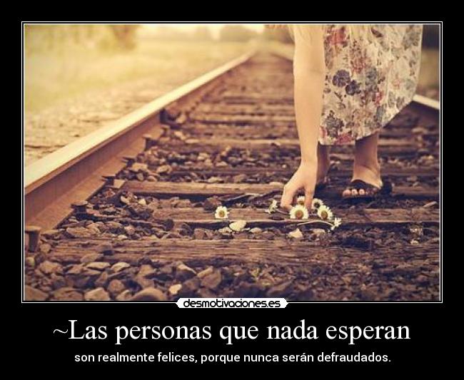 ~Las personas que nada esperan - 