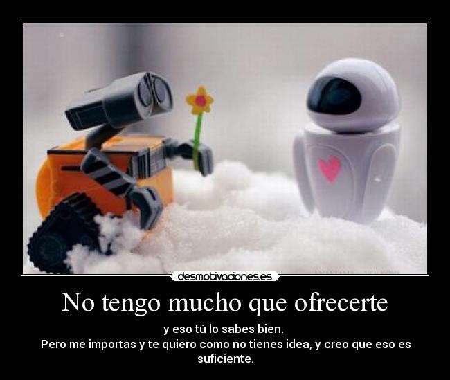 No tengo mucho que ofrecerte -