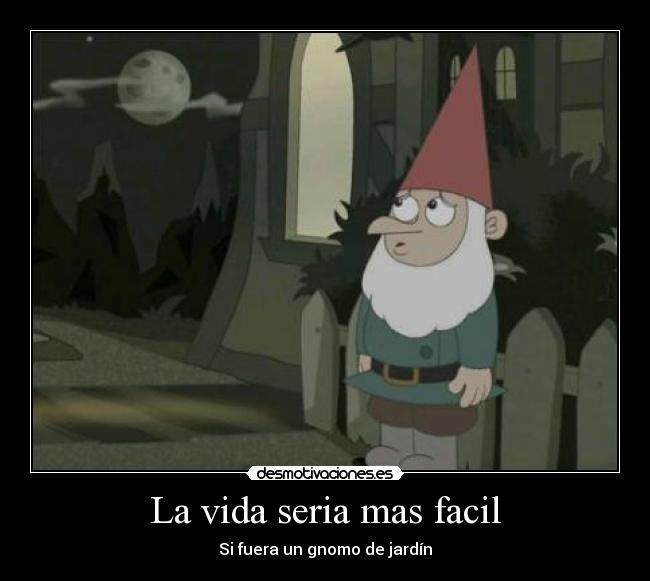 La vida seria mas facil - Si fuera un gnomo de jardín