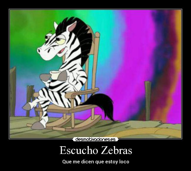 Escucho Zebras - Que me dicen que estoy loco