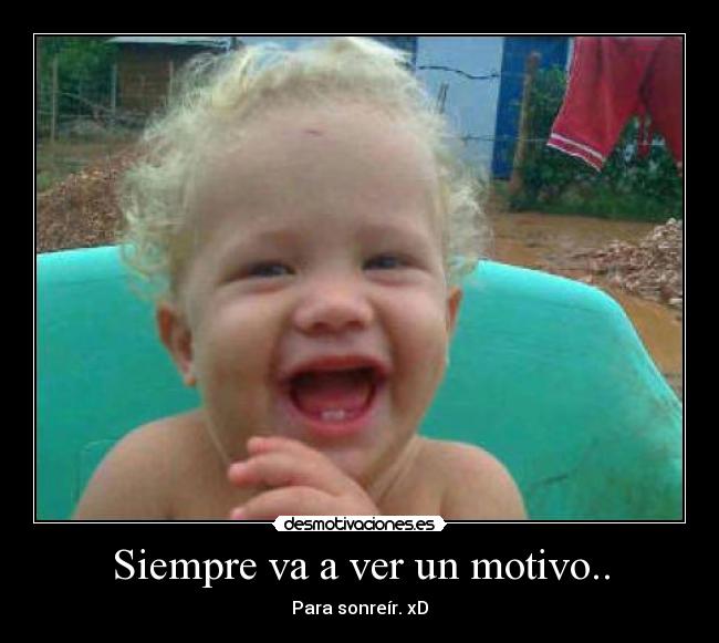 Siempre va a ver un motivo.. - 