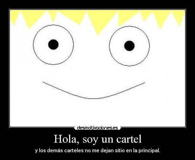 Hola, soy un cartel - y los demás carteles no me dejan sitio en la principal.