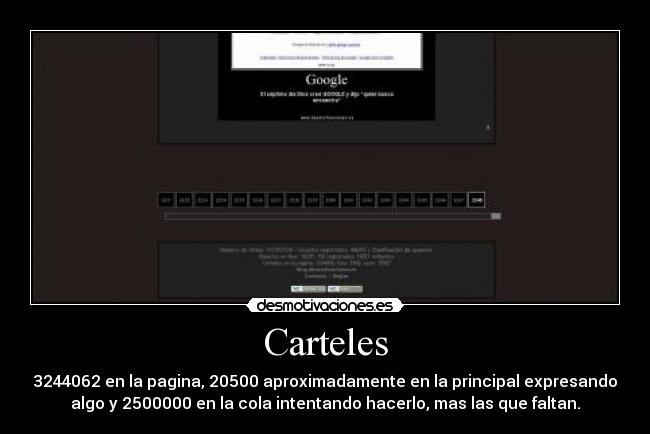 Carteles - 3244062 en la pagina, 20500 aproximadamente en la principal expresando
algo y 2500000 en la cola intentando hacerlo, mas las que faltan.