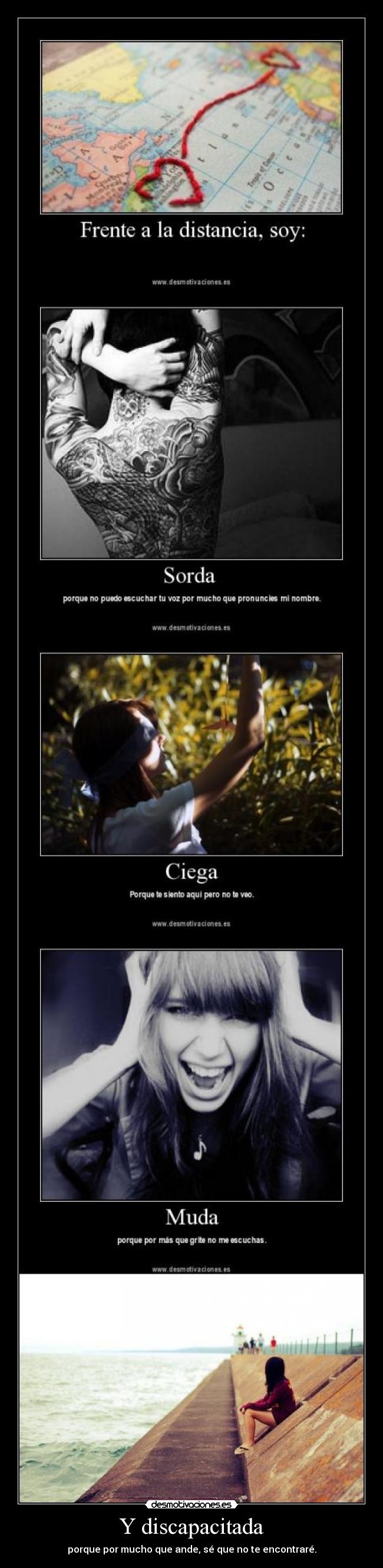 Y discapacitada - porque por mucho que ande, sé que no te encontraré.