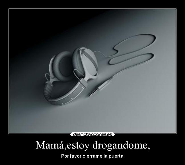 Mamá,estoy drogandome, - 