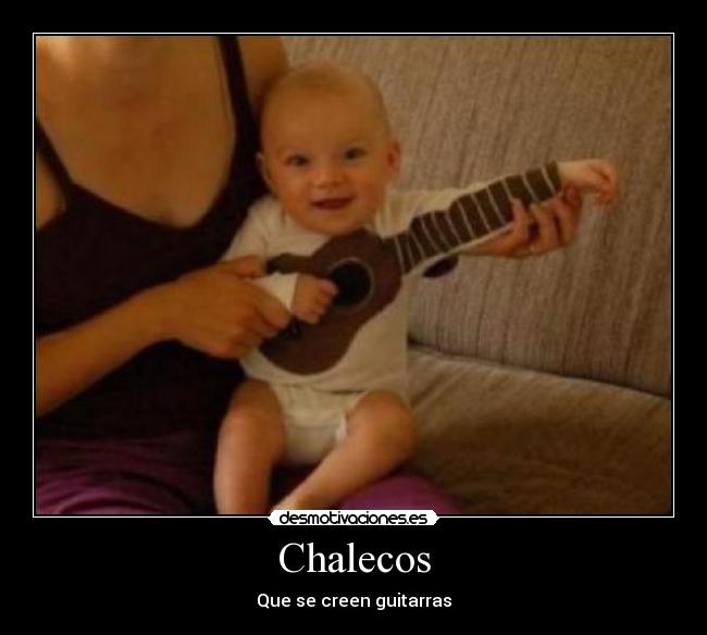 Chalecos - Que se creen guitarras