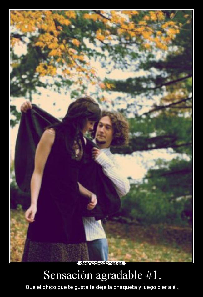 Sensación agradable #1: - Que el chico que te gusta te deje la chaqueta y luego oler a él.