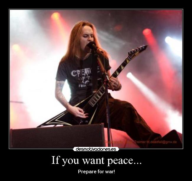 If you want peace... - Prepare for war!