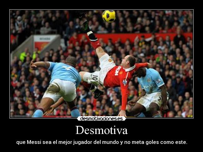 Desmotiva - que Messi sea el mejor jugador del mundo y no meta goles como este.