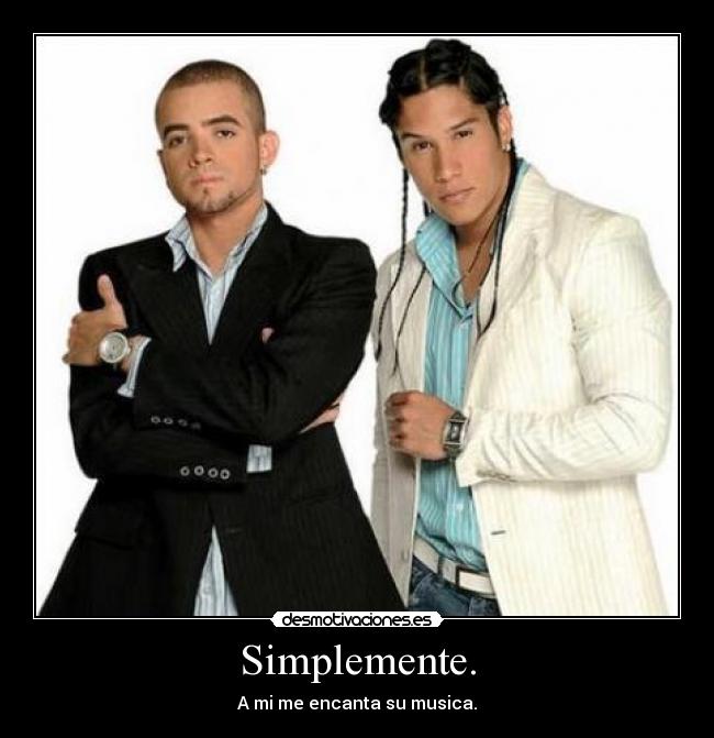 Simplemente. - A mi me encanta su musica.