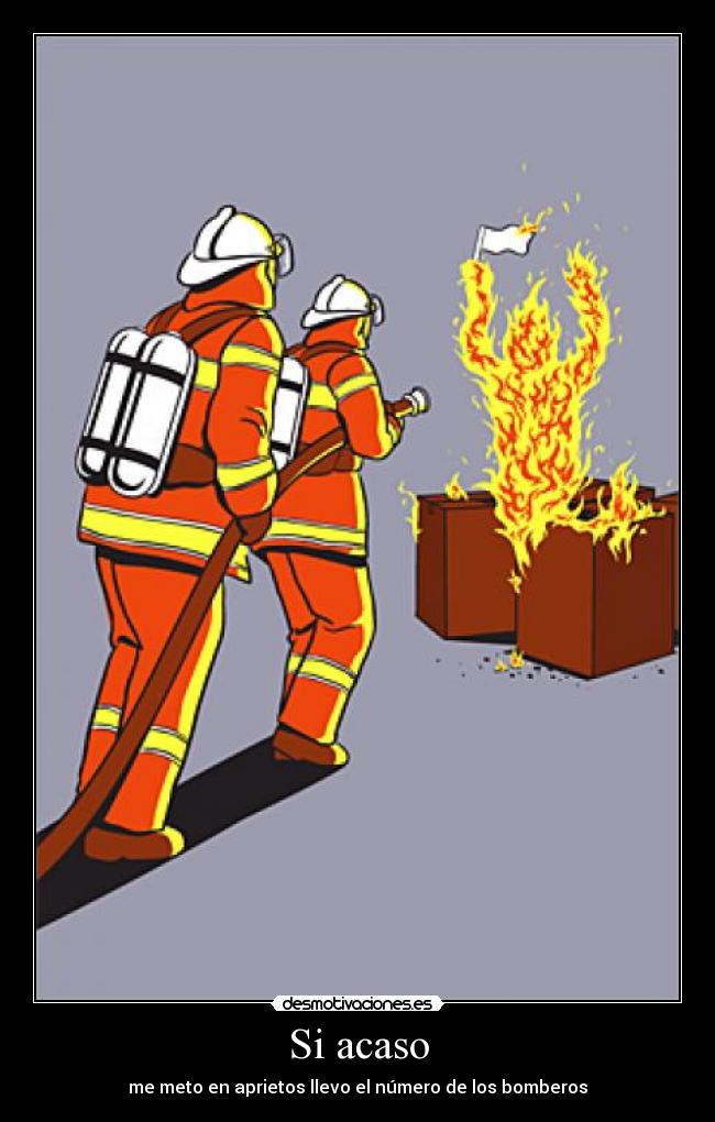 Si acaso - me meto en aprietos llevo el número de los bomberos
